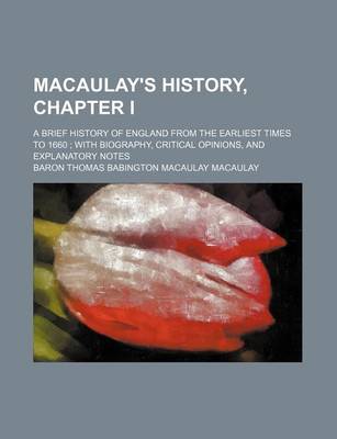 Book cover for Macaulay's History, Chapter I; A Brief History of England from the Earliest Times to 1660 with Biography, Critical Opinions, and Explanatory Notes