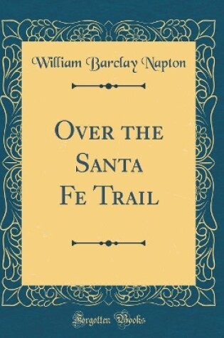 Cover of Over the Santa Fe Trail (Classic Reprint)