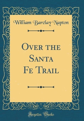 Book cover for Over the Santa Fe Trail (Classic Reprint)