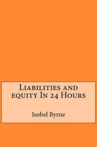 Cover of Liabilities and Equity in 24 Hours