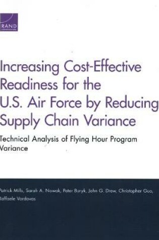 Cover of Increasing Cost-Effective Readiness for the U.S. Air Force by Reducing Supply Chain Variance: Technical Analysis of Flying Hour Program Variance