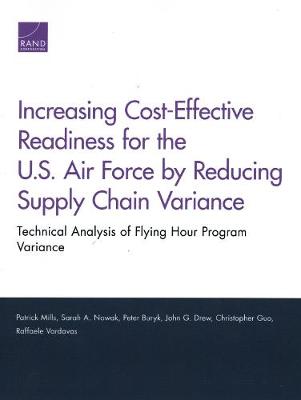 Book cover for Increasing Cost-Effective Readiness for the U.S. Air Force by Reducing Supply Chain Variance: Technical Analysis of Flying Hour Program Variance