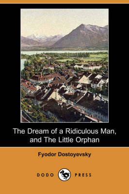 Book cover for The Dream of a Ridiculous Man, and the Little Orphan (Dodo Press)