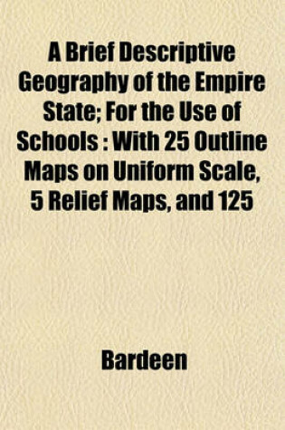 Cover of A Brief Descriptive Geography of the Empire State; For the Use of Schools