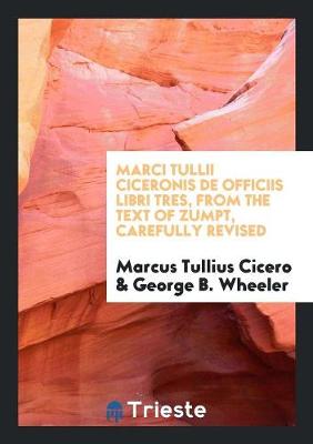 Book cover for Marci Tullii Ciceronis de Officiis Libri Tres, from the Text of Zumpt, Carefully Revised