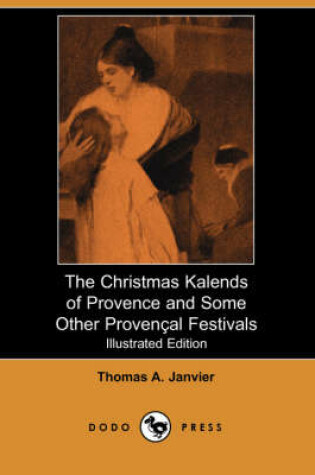 Cover of The Christmas Kalends of Provence and Some Other Provencal Festivals(Dodo Press)