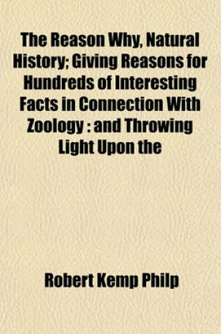 Cover of The Reason Why, Natural History; Giving Reasons for Hundreds of Interesting Facts in Connection with Zoology