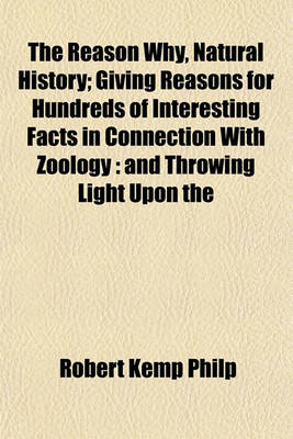 Book cover for The Reason Why, Natural History; Giving Reasons for Hundreds of Interesting Facts in Connection with Zoology