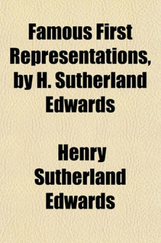 Cover of Famous First Representations, by H. Sutherland Edwards