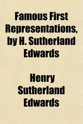 Book cover for Famous First Representations, by H. Sutherland Edwards