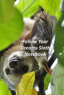 Book cover for Follow Your Dreams Sloth Notebook