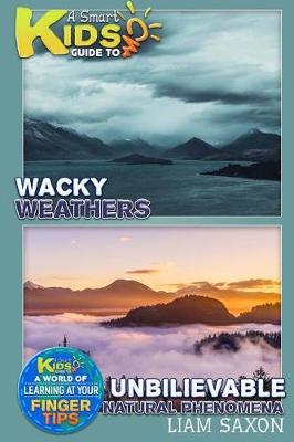 Book cover for A Smart Kids Guide to Wacky Weather and Unbelievable Natural Phenomena