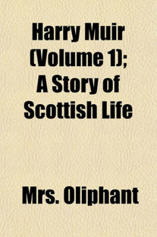 Cover of Harry Muir (Volume 1); A Story of Scottish Life