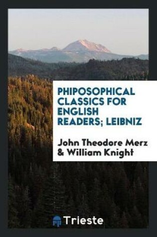 Cover of Phiposophical Classics for English Readers; Leibniz