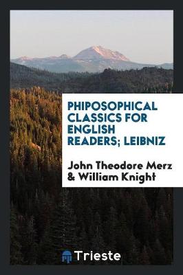 Book cover for Phiposophical Classics for English Readers; Leibniz