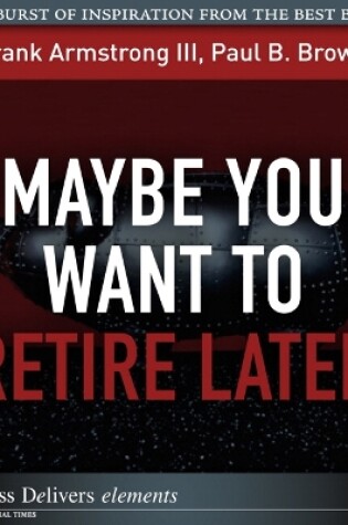 Cover of Maybe You Want to Retire Later