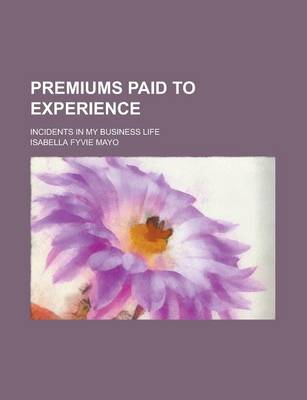 Book cover for Premiums Paid to Experience; Incidents in My Business Life