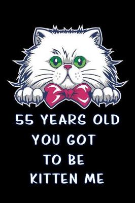 Book cover for 55 years old you got to be kitten me