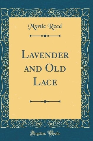 Cover of Lavender and Old Lace (Classic Reprint)