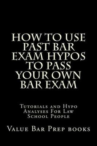 Cover of How to Use Past Bar Exam Hypos to Pass Your Own Bar Exam