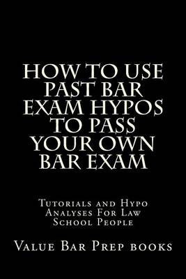 Book cover for How to Use Past Bar Exam Hypos to Pass Your Own Bar Exam