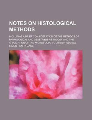 Book cover for Notes on Histological Methods; Including a Brief Consideration of the Methods of Pathological and Vegetable Histology and the Application of the Microscope to Jurisprudence