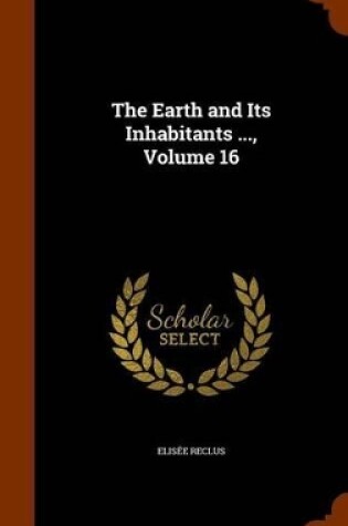 Cover of The Earth and Its Inhabitants ..., Volume 16