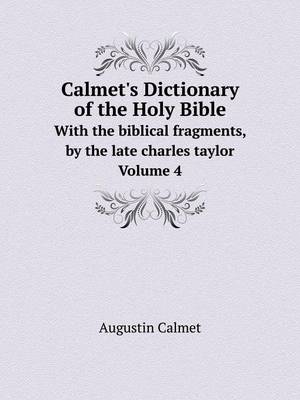 Book cover for Calmet's Dictionary of the Holy Bible With the biblical fragments, by the late charles taylor. Volume 4