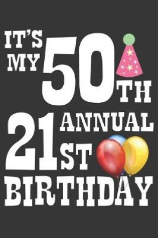 Cover of Its My 50th Annual 21st Birthday Notebook