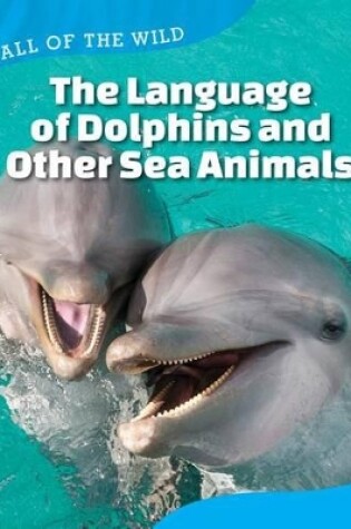 Cover of The Language of Dolphins and Other Sea Animals