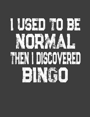 Book cover for I Used To Be Normal Then I Discoverd Bingo