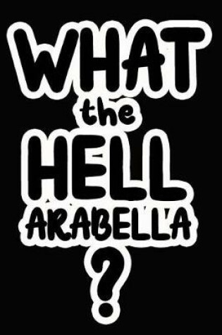 Cover of What the Hell Arabella?