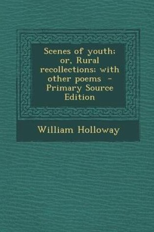 Cover of Scenes of Youth; Or, Rural Recollections; With Other Poems - Primary Source Edition