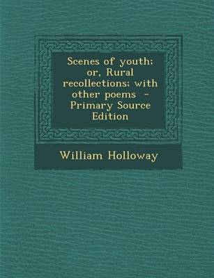 Book cover for Scenes of Youth; Or, Rural Recollections; With Other Poems - Primary Source Edition