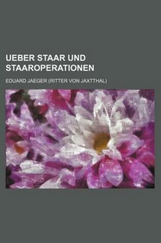 Cover of Ueber Staar Und Staaroperationen