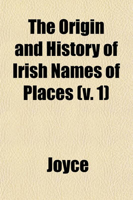 Book cover for The Origin and History of Irish Names of Places (V. 1)
