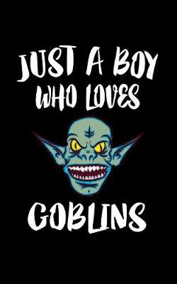 Book cover for Just A Boy Who Loves Goblins