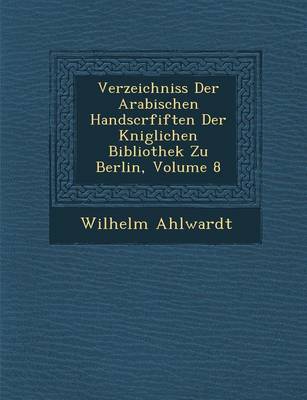 Book cover for Verzeichniss Der Arabischen Handscrfiften Der K Niglichen Bibliothek Zu Berlin, Volume 8