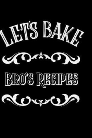 Cover of Let's Bake Bro's Recipes