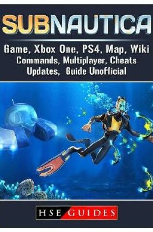 Cover of Subnautica Game, Xbox One, PS4, Map, Wiki, Commands, Multiplayer, Cheats, Updates, Guide Unofficial