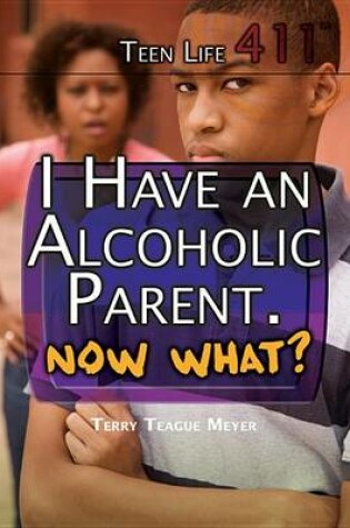 Cover of I Have an Alcoholic Parent. Now What?