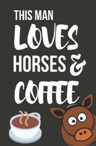 Cover of This Man Loves Horses & Coffee