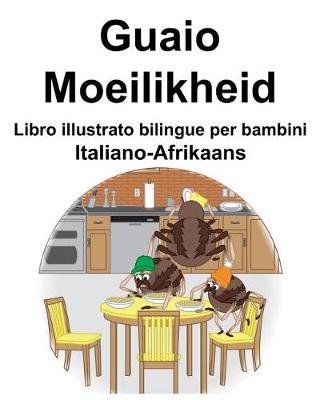 Book cover for Italiano-Afrikaans Guaio/Moeilikheid Libro illustrato bilingue per bambini