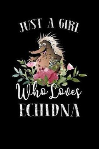 Cover of Just a Girl Who Loves Echidna