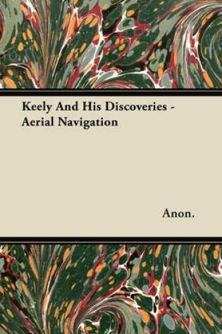 Cover of Keely And His Discoveries - Aerial Navigation