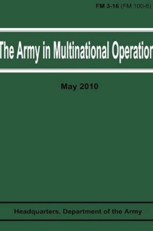 Cover of The Army in Multinational Operations (FM 3-16 / FM 100-8)