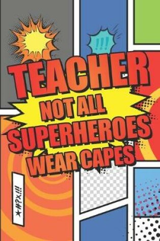 Cover of Teacher Not All Superheroes Wear Capes