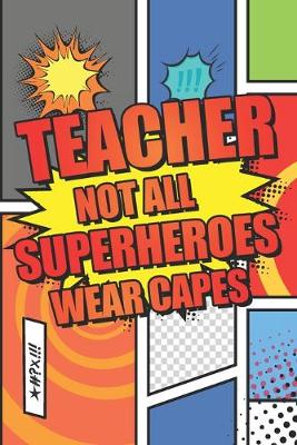 Book cover for Teacher Not All Superheroes Wear Capes