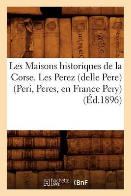 Book cover for Les Maisons historiques de la Corse. Les Perez (delle Pere) (Peri, Peres, en France Pery), (Ed.1896)