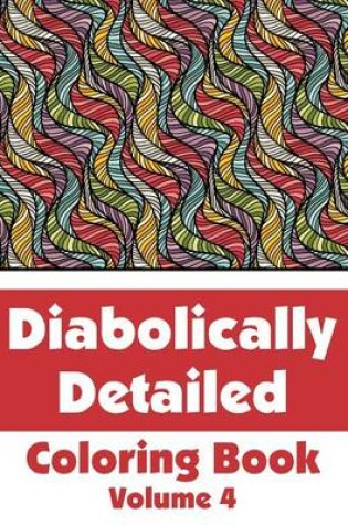 Cover of Diabolically Detailed Coloring Book (Volume 4)